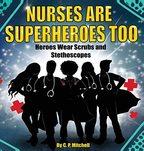 Nurses Are Superheroes Too  Heroes Wear Scrubs and Stethoscopes [Hardcover]
