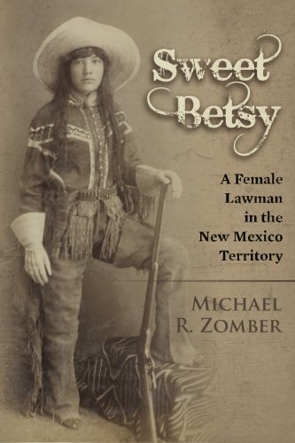 Sweet Betsy A Female Lawman In The New Mexico Territory [Paperback]