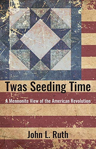 Twas Seeding Time  A Mennonite View of the American Revolution [Paperback]