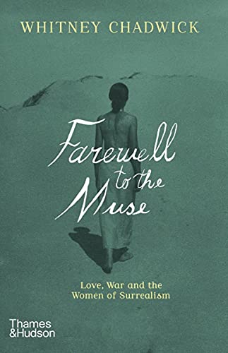 Farewell to the Muse Love, War, and the Women of Surrealism [Paperback]