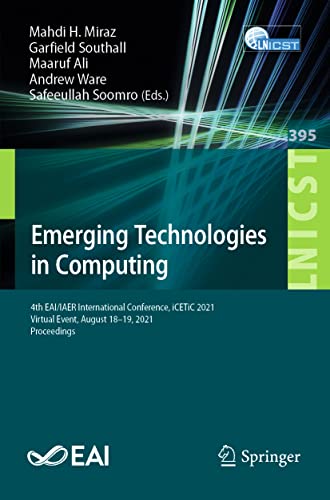 Emerging Technologies in Computing 4th EAI/IAER International Conference, iCETi [Paperback]