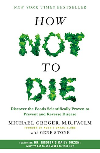 How Not to Die Discover the Foods Scientifically Proven to Prevent and Reverse  [Hardcover]