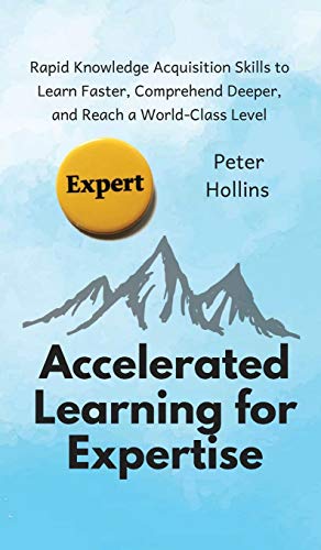 Accelerated Learning for Expertise Rapid Knowledge Acquisition Skills to Learn  [Hardcover]