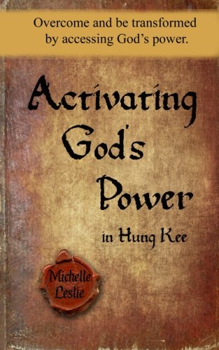 Activating God's Power In Hung Kee Overcome And Be Transformed By Accessing God [Paperback]