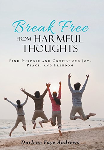 Break Free From Harmful Thoughts Find Purpose And Continuous Joy, Peace, And Fr [Hardcover]