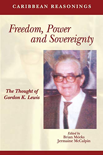 Caribbean Reasonings: Freedom, Power And Sovereignty - The Thought Of Gordon K.  [Paperback]