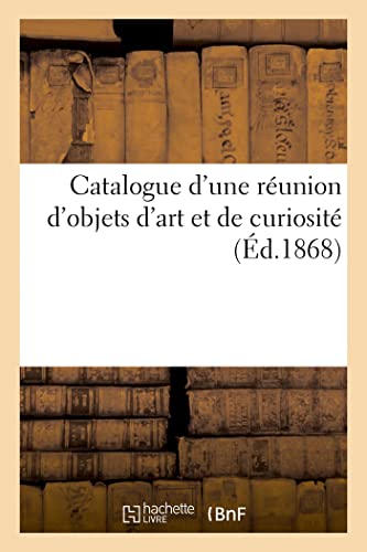 Catalogue D'Une Reunion D'Objets D'Art Et De Curiosite