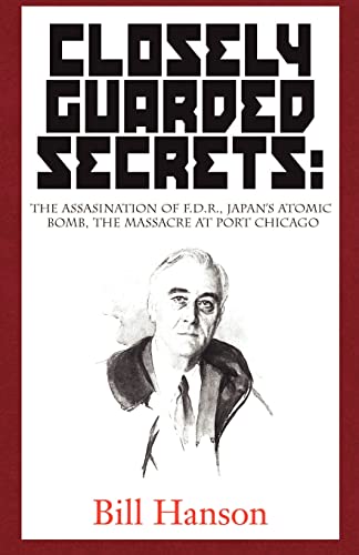 Closely Guarded Secrets  The Assassination of F. D. R., Japan's Atomic Bomb, th [Paperback]