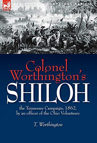 Colonel Worthington's Shiloh  The Tennessee Campaign, 1862, by an officer of th [Hardcover]