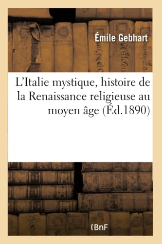 L'Italie Mystique, Histoire De La Renaissance Religieuse Au Moyen Age