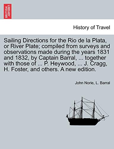 Sailing Directions for the Rio de la Plata, or River Plate Compiled from Survey [Paperback]