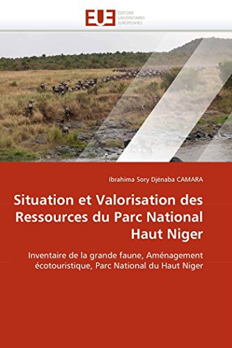 Situation Et Valorisation Des Ressources Du Parc National Haut Niger: Inventaire [Paperback]