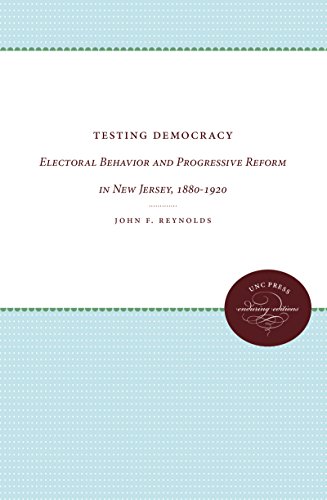 Testing Democracy Electoral Behavior And Progressive Reform In New Jersey, 1880 [Paperback]