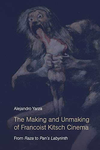 The Making and Unmaking of Francoist Kitsch Cinema From Raza to Pans Labyrinth [Paperback]