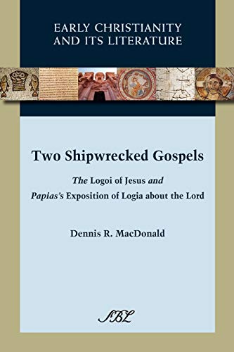 Two Shipwrecked Gospels The Logoi of Jesus and Papias's Exposition of Logia abo [Paperback]