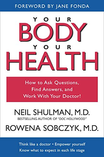 Your Body, Your Health How to Ask Questions, Find Answers, and Work With Your D [Paperback]