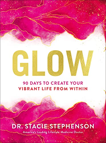 Glow 90 Days to Create Your Vibrant Life from Within [Hardcover]