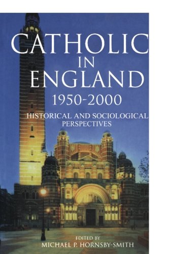 Catholics in England 1950-2000 Historical and Sociological Perspectives [Paperback]
