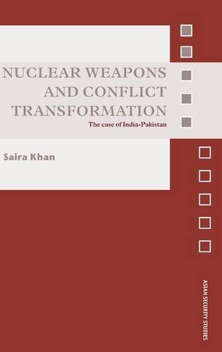 Nuclear Weapons and Conflict Transformation The Case of India-Pakistan [Hardcover]