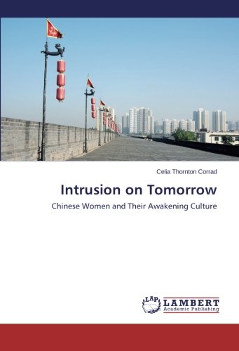 Intrusion On Tomorrow Chinese Women And Their Awakening Culture [Paperback]