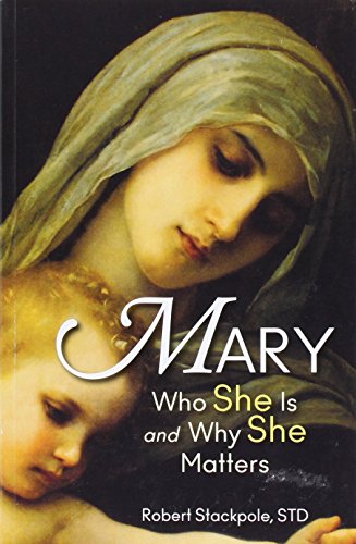 Mary Who She Is And Why She Matters [Paperback]