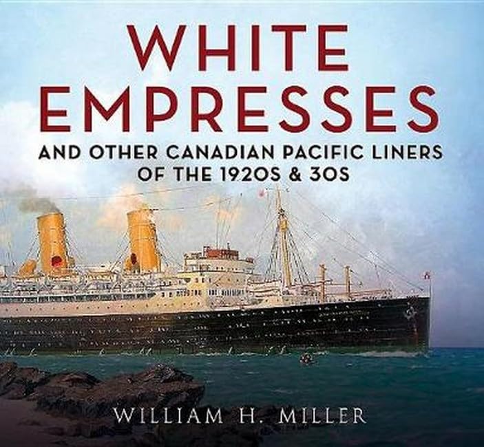 White Empresses and Other Canadian Pacific Liners of the 1920s &amp 30s [Paperback]