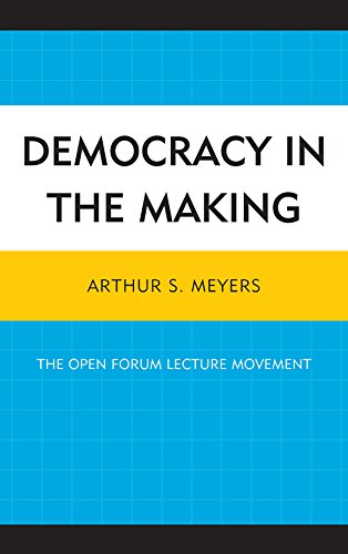 Democracy in the Making The Open Forum Lecture Movement [Paperback]