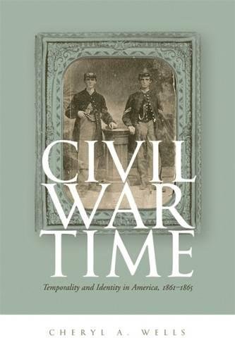 Civil War Time Temporality and Identity in America, 1861-1865 [Paperback]
