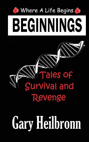 Beginnings Where A Life Begins - Tales Of Survival And Revenge [Paperback]