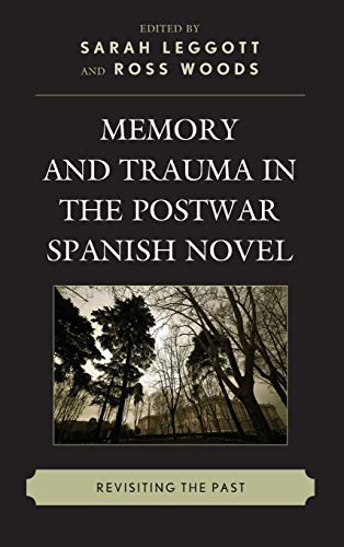 Memory and Trauma in the Postwar Spanish Novel Revisiting the Past [Hardcover]
