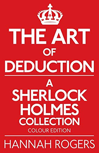 The Art Of Deduction - A Sherlock Holmes Collection - Colour Edition [Paperback]