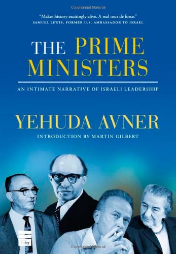 The Prime Ministers An Intimate Narrative Of Israeli Leadership [Hardcover]