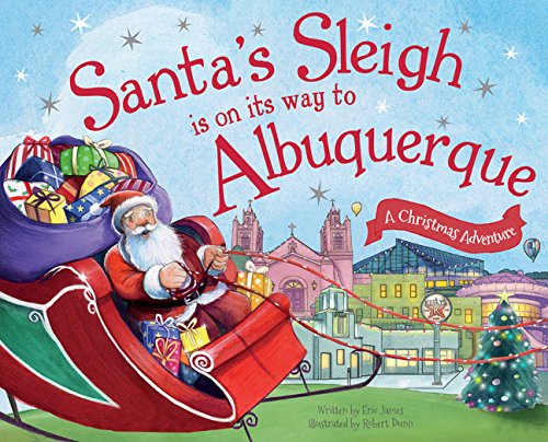 Santa&39s Sleigh Is on Its Way to Albuquerque A Christmas Adventure [Hardcover]