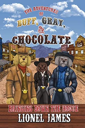Adventures of Buff, Gray, and Chocolate  Bringing down the House [Paperback]