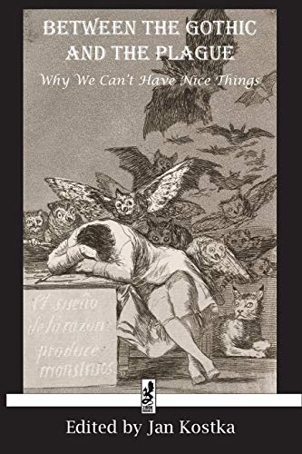 Between the Gothic and the Plague Why we can&39t have nice things [Paperback]