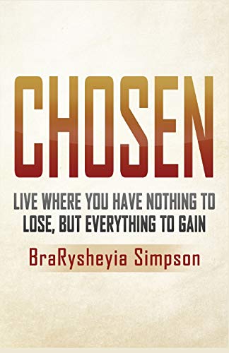 Chosen Live A Life Where You Have Nothing To Lose, But Everything To Gain [Paperback]