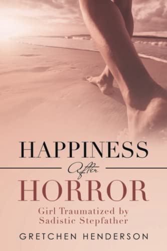 Happiness after Horror  Girl Traumatized by Sadistic Stepfather [Paperback]