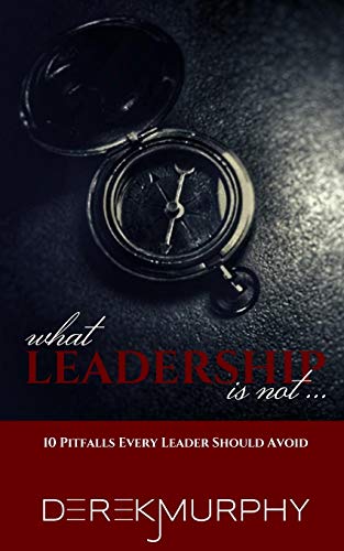 What Leadership Is Not [Paperback]