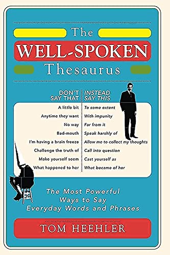 The Well-Spoken Thesaurus The Most Powerful Ways to Say Everyday Words and Phra [Paperback]
