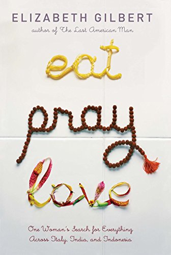 Eat Pray Love One Woman's Search for Everything Across Italy, India and Indones [Hardcover]
