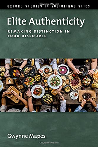 Elite Authenticity Remaking Distinction in Food Discourse [Paperback]