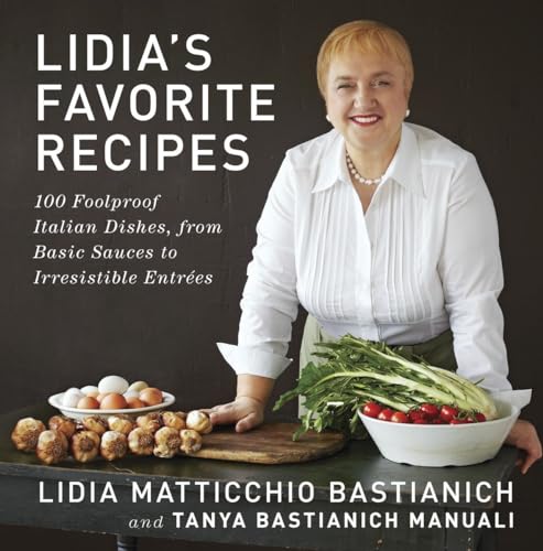 Lidia's Favorite Recipes 100 Foolproof Italian Dishes, from Basic Sauces to Irr [Hardcover]