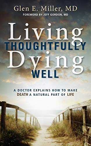Living Thoughtfully, Dying Well A Doctor Explains How To Make Death A Natural P [Paperback]