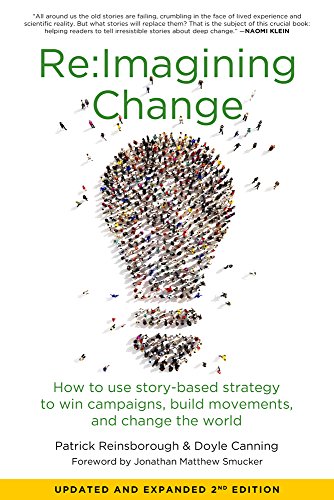 Reimagining Change How to Use Story-Based Strategy to Win Campaigns, Build Mov [Paperback]