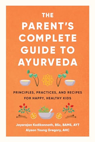 The Parent's Complete Guide to Ayurveda Principles, Practices, and Recipes for  [Paperback]