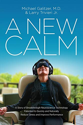 A New Calm A Story Of Breakthrough Neuroscience Technology Patented To Quickly  [Paperback]