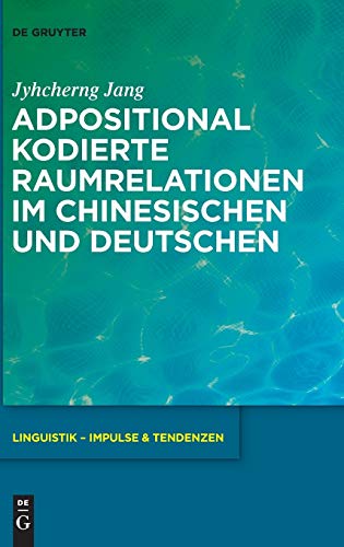 Adpositional Kodierte Raumrelationen Im Chinesischen Und Im Deutschen (linguisti [Hardcover]