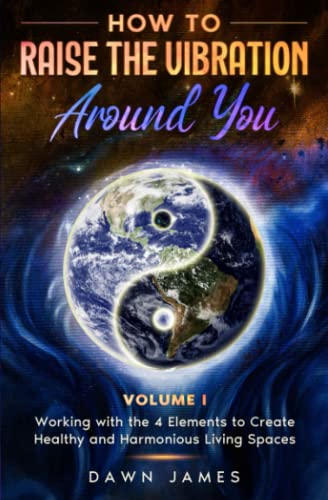 How To Raise The Vibration Around You Volume I Working With The 4 Elements To  [Paperback]