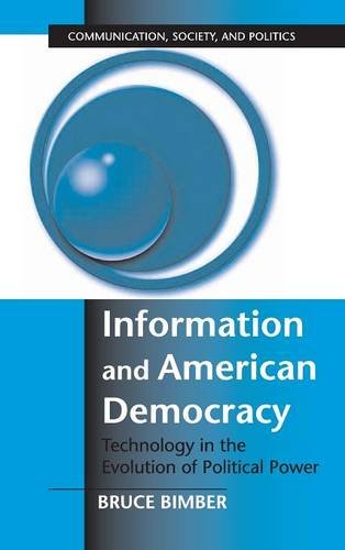 Information and American Democracy Technology in the Evolution of Political Pow [Hardcover]