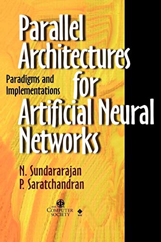 Parallel Architectures for Artificial Neural Networks Paradigms and Implementat [Hardcover]